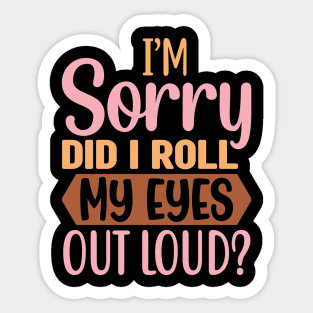 Im Sorry Did I Roll Sticker